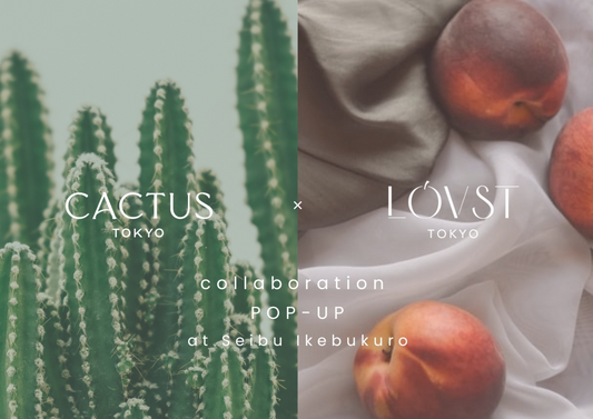 【LOVST TOKYO】西武池袋「CACTUS TOKYO × LOVST TOKYO 合同POP-UP」開催のお知らせ